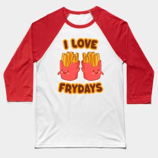 I Love Frydays - Funny Kwaii French Fries Baseball T-Shirt